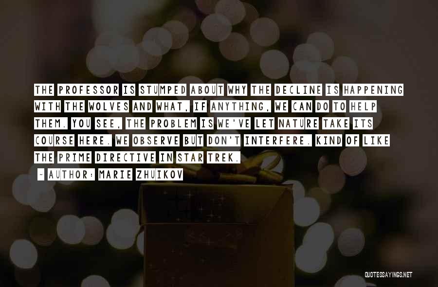 Marie Zhuikov Quotes: The Professor Is Stumped About Why The Decline Is Happening With The Wolves And What, If Anything, We Can Do