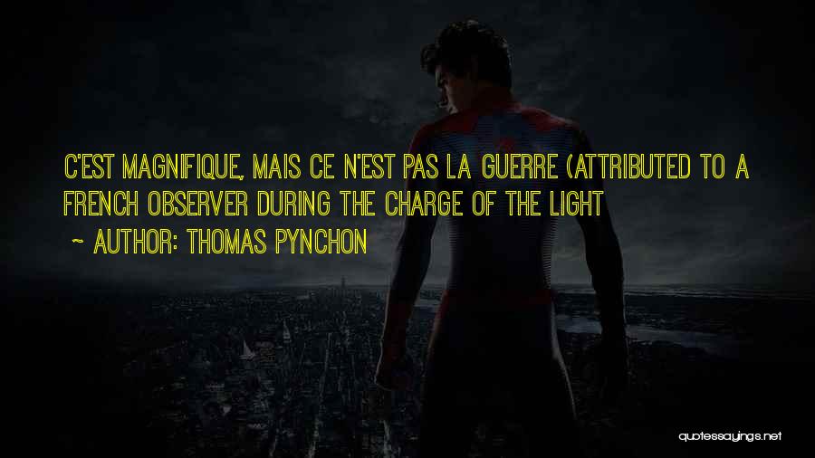 Thomas Pynchon Quotes: C'est Magnifique, Mais Ce N'est Pas La Guerre (attributed To A French Observer During The Charge Of The Light