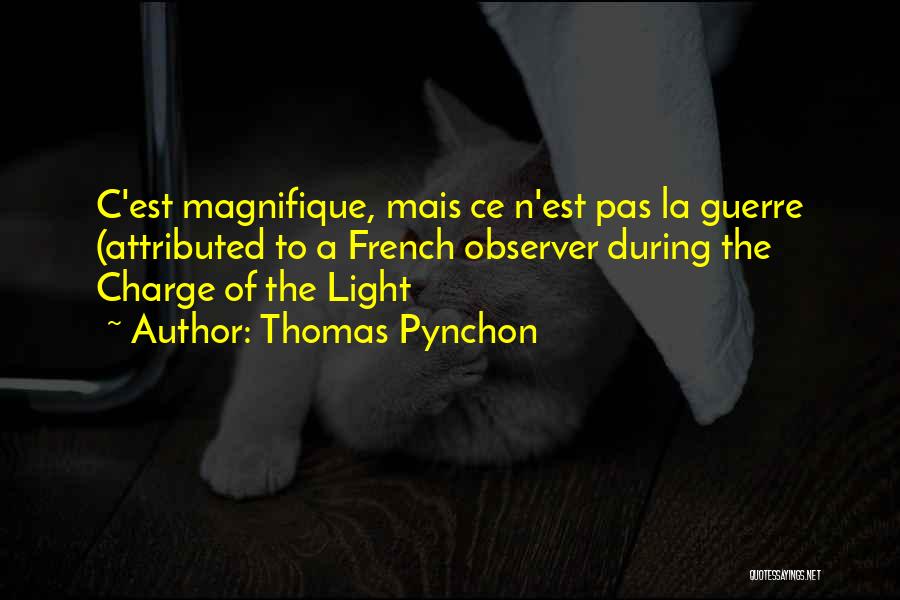 Thomas Pynchon Quotes: C'est Magnifique, Mais Ce N'est Pas La Guerre (attributed To A French Observer During The Charge Of The Light