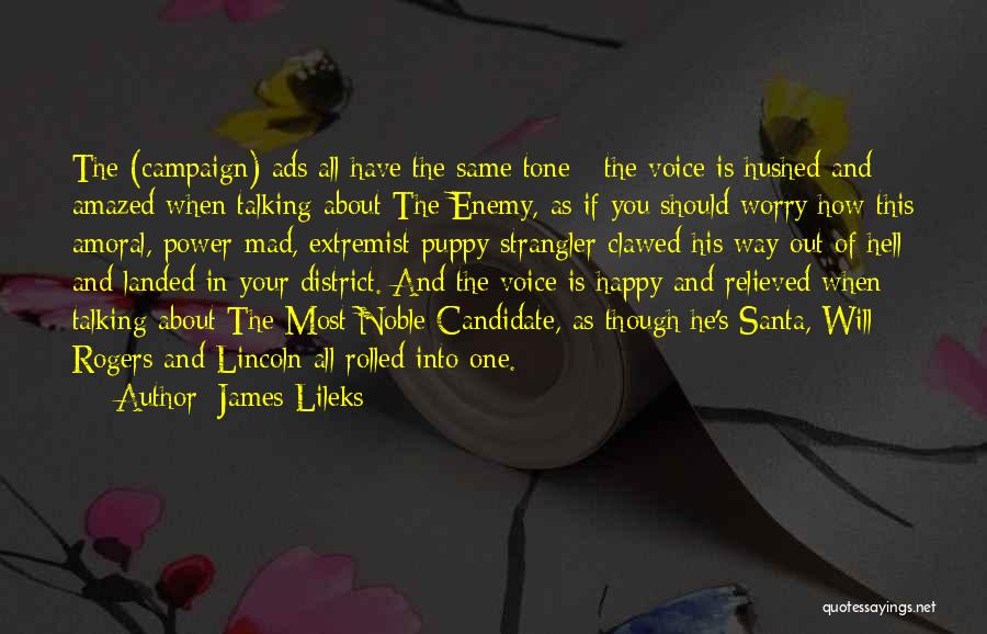 James Lileks Quotes: The (campaign) Ads All Have The Same Tone - The Voice Is Hushed And Amazed When Talking About The Enemy,