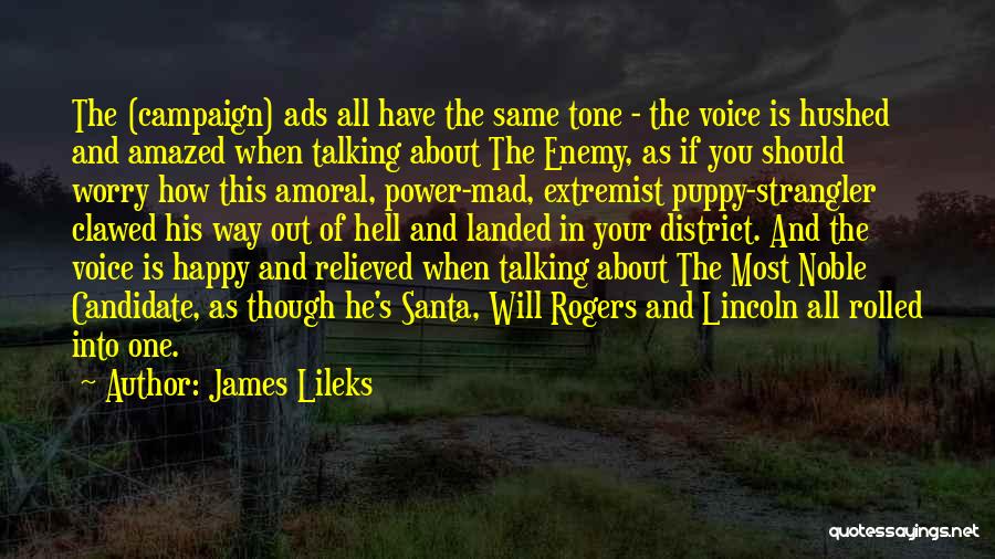 James Lileks Quotes: The (campaign) Ads All Have The Same Tone - The Voice Is Hushed And Amazed When Talking About The Enemy,