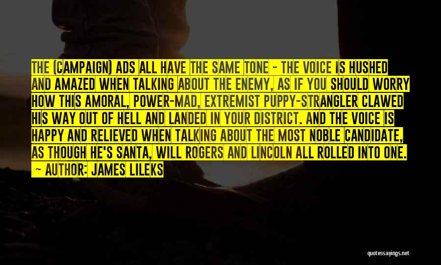 James Lileks Quotes: The (campaign) Ads All Have The Same Tone - The Voice Is Hushed And Amazed When Talking About The Enemy,