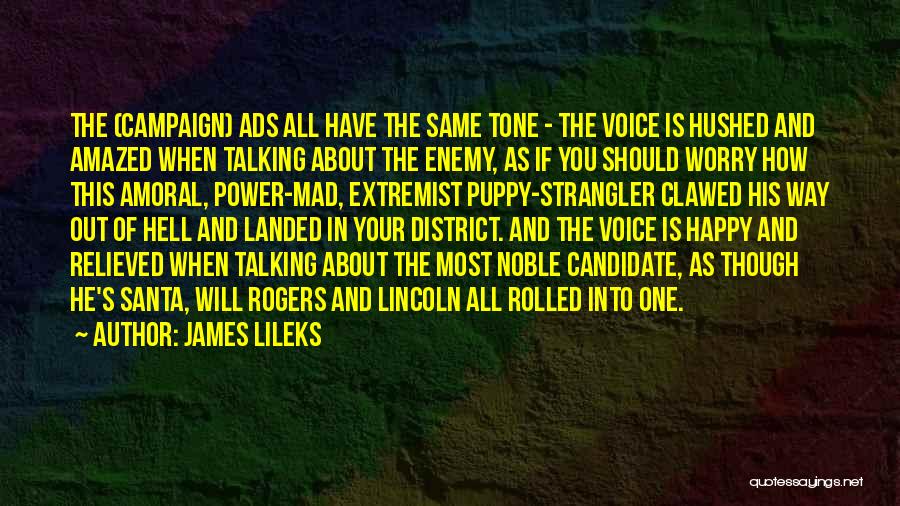 James Lileks Quotes: The (campaign) Ads All Have The Same Tone - The Voice Is Hushed And Amazed When Talking About The Enemy,