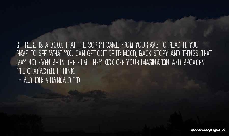 Miranda Otto Quotes: If There Is A Book That The Script Came From You Have To Read It, You Have To See What