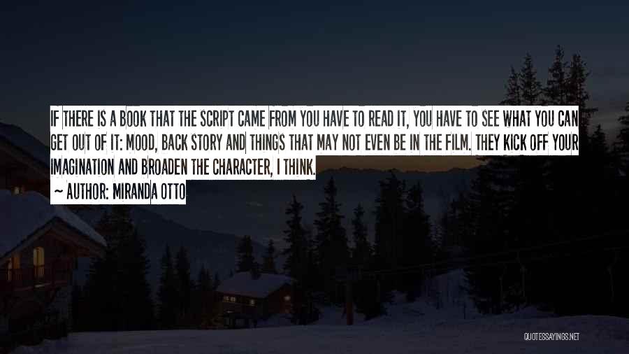 Miranda Otto Quotes: If There Is A Book That The Script Came From You Have To Read It, You Have To See What