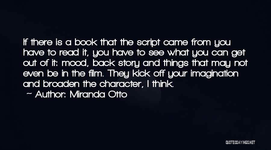 Miranda Otto Quotes: If There Is A Book That The Script Came From You Have To Read It, You Have To See What