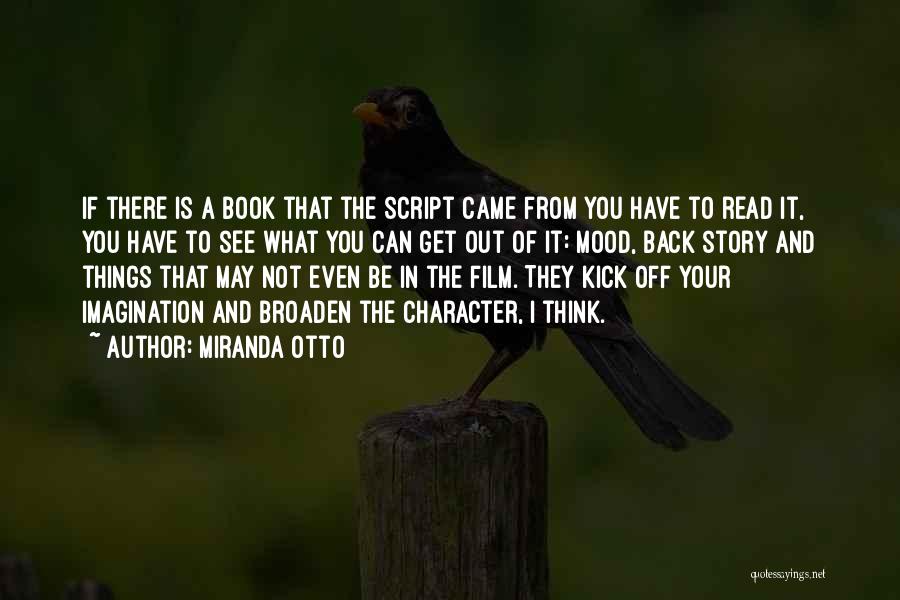 Miranda Otto Quotes: If There Is A Book That The Script Came From You Have To Read It, You Have To See What