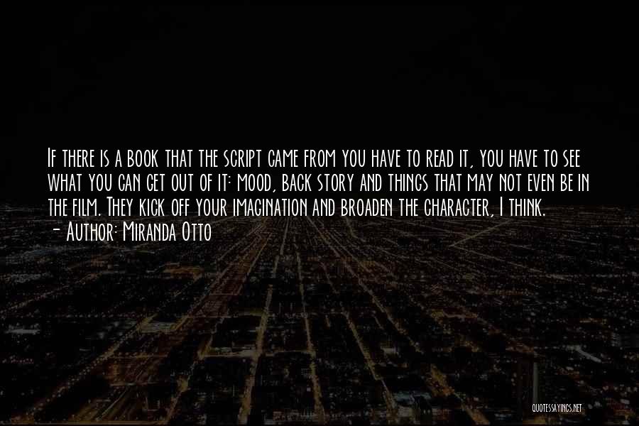 Miranda Otto Quotes: If There Is A Book That The Script Came From You Have To Read It, You Have To See What