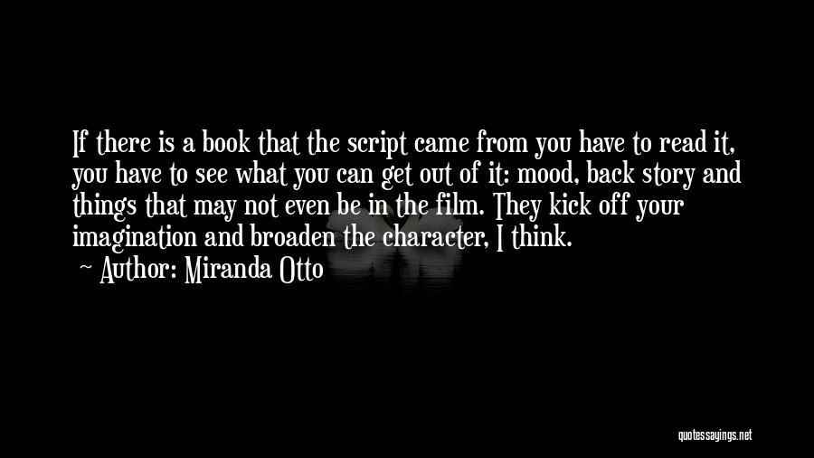 Miranda Otto Quotes: If There Is A Book That The Script Came From You Have To Read It, You Have To See What