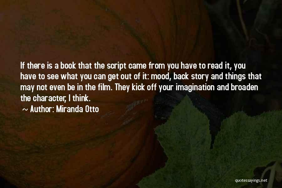 Miranda Otto Quotes: If There Is A Book That The Script Came From You Have To Read It, You Have To See What