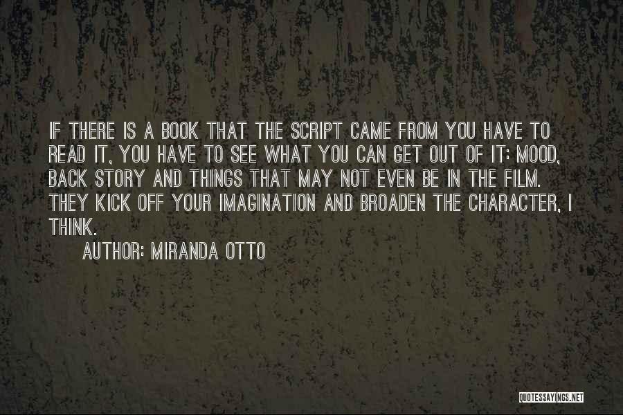 Miranda Otto Quotes: If There Is A Book That The Script Came From You Have To Read It, You Have To See What