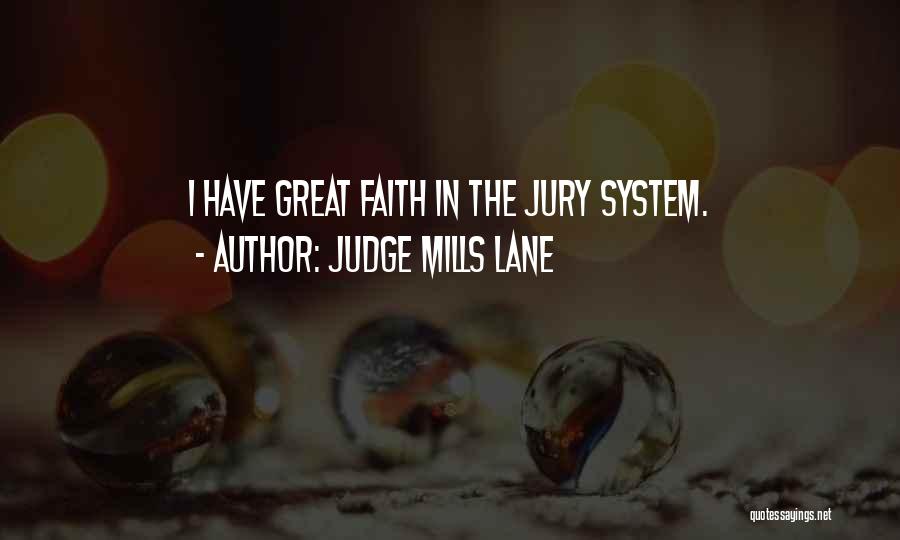 Judge Mills Lane Quotes: I Have Great Faith In The Jury System.