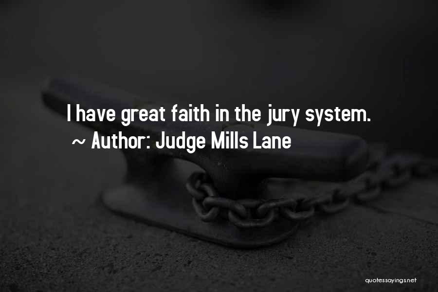 Judge Mills Lane Quotes: I Have Great Faith In The Jury System.