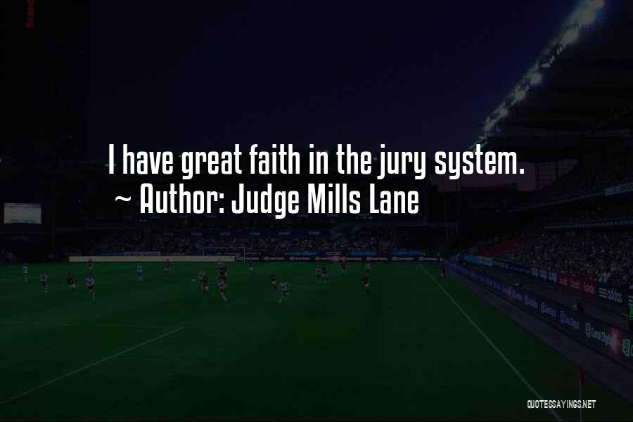 Judge Mills Lane Quotes: I Have Great Faith In The Jury System.