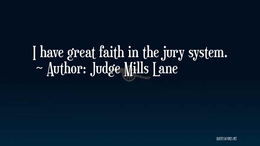 Judge Mills Lane Quotes: I Have Great Faith In The Jury System.