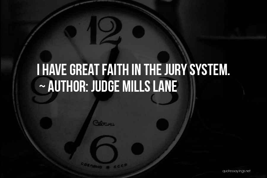 Judge Mills Lane Quotes: I Have Great Faith In The Jury System.