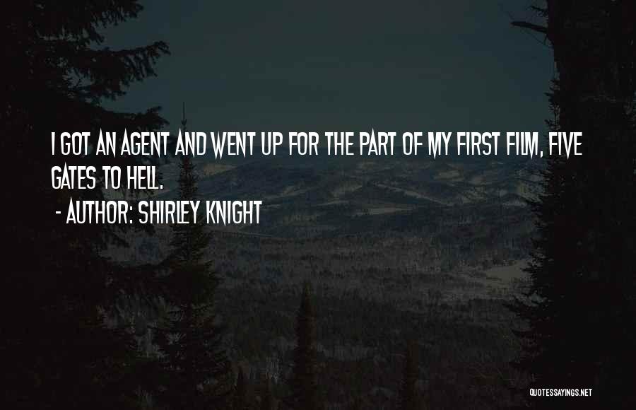 Shirley Knight Quotes: I Got An Agent And Went Up For The Part Of My First Film, Five Gates To Hell.