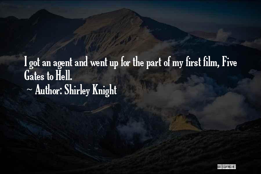 Shirley Knight Quotes: I Got An Agent And Went Up For The Part Of My First Film, Five Gates To Hell.