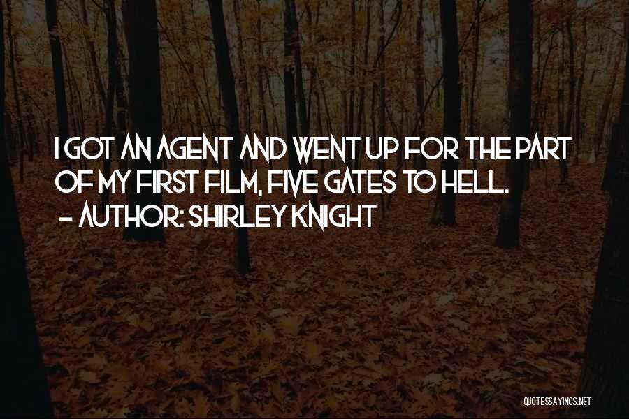 Shirley Knight Quotes: I Got An Agent And Went Up For The Part Of My First Film, Five Gates To Hell.