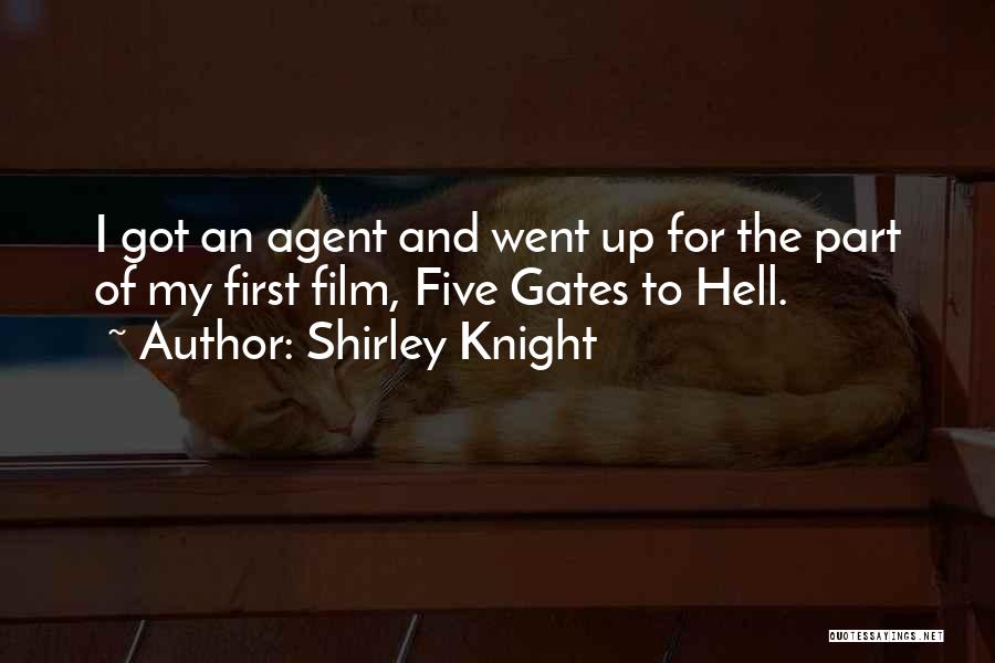 Shirley Knight Quotes: I Got An Agent And Went Up For The Part Of My First Film, Five Gates To Hell.