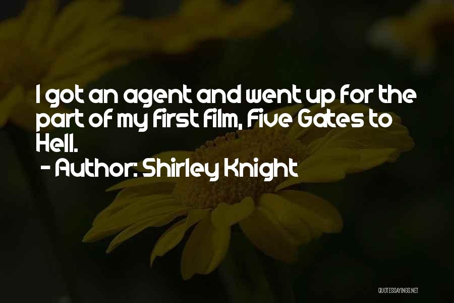 Shirley Knight Quotes: I Got An Agent And Went Up For The Part Of My First Film, Five Gates To Hell.