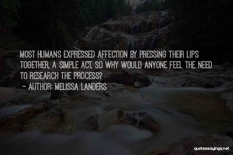 Melissa Landers Quotes: Most Humans Expressed Affection By Pressing Their Lips Together, A Simple Act, So Why Would Anyone Feel The Need To