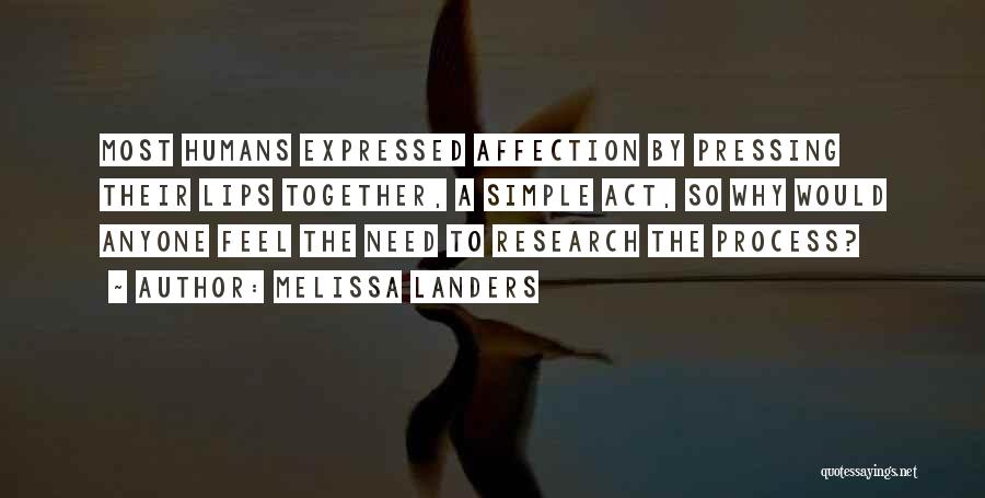 Melissa Landers Quotes: Most Humans Expressed Affection By Pressing Their Lips Together, A Simple Act, So Why Would Anyone Feel The Need To