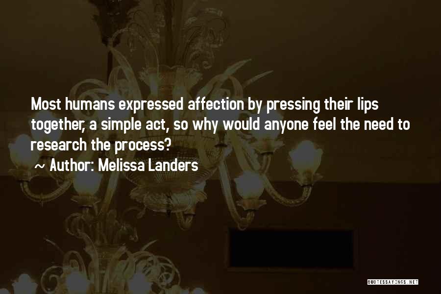 Melissa Landers Quotes: Most Humans Expressed Affection By Pressing Their Lips Together, A Simple Act, So Why Would Anyone Feel The Need To