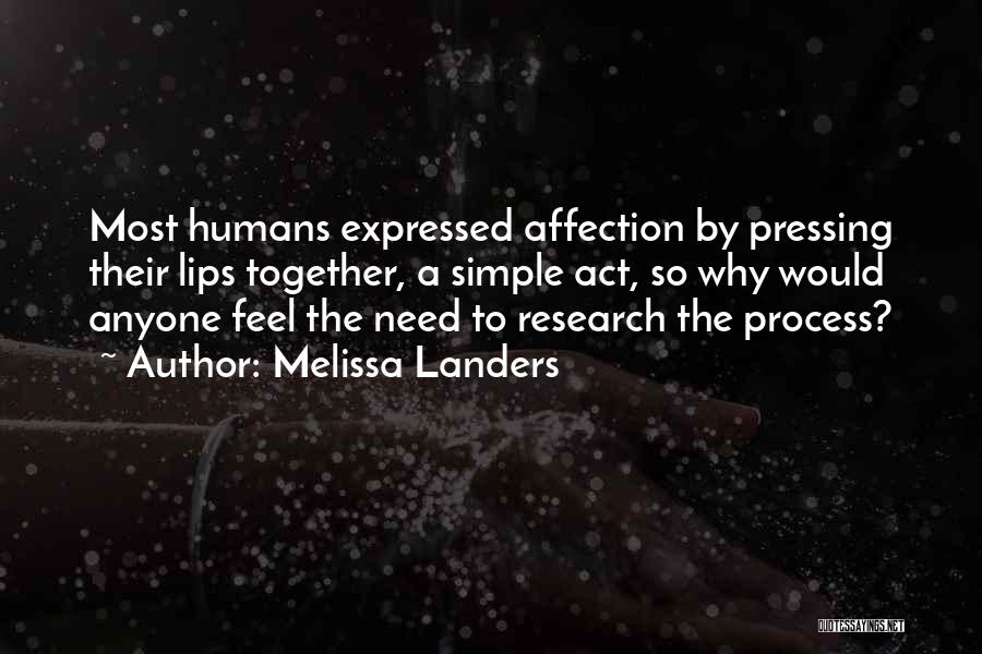 Melissa Landers Quotes: Most Humans Expressed Affection By Pressing Their Lips Together, A Simple Act, So Why Would Anyone Feel The Need To