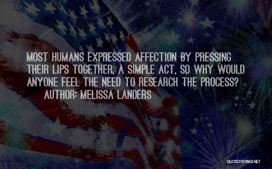 Melissa Landers Quotes: Most Humans Expressed Affection By Pressing Their Lips Together, A Simple Act, So Why Would Anyone Feel The Need To