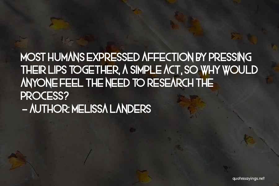 Melissa Landers Quotes: Most Humans Expressed Affection By Pressing Their Lips Together, A Simple Act, So Why Would Anyone Feel The Need To