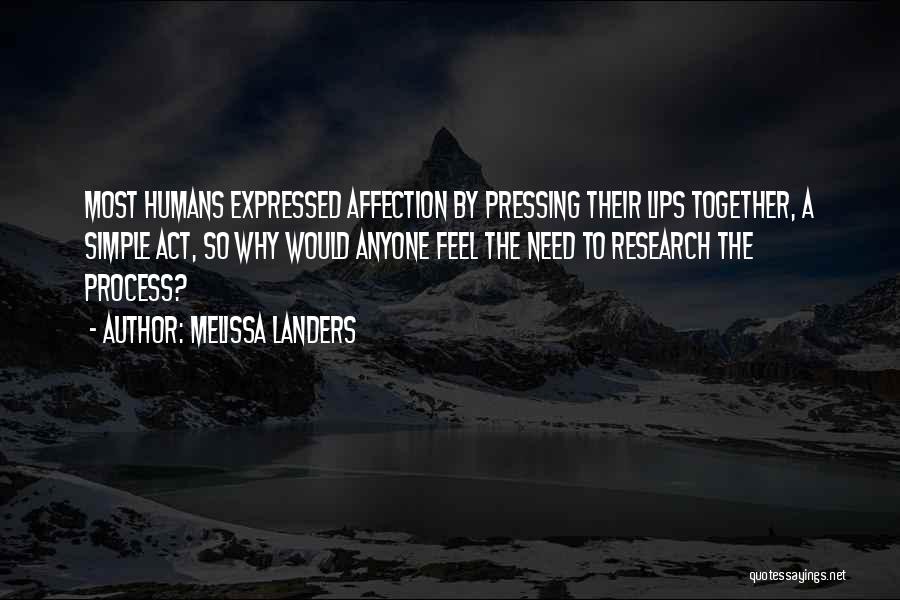 Melissa Landers Quotes: Most Humans Expressed Affection By Pressing Their Lips Together, A Simple Act, So Why Would Anyone Feel The Need To