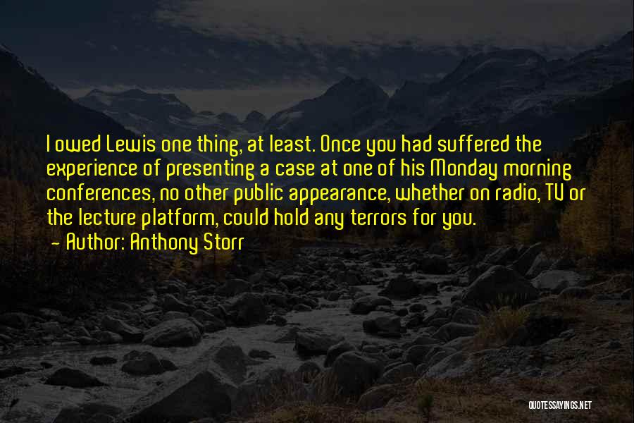 Anthony Storr Quotes: I Owed Lewis One Thing, At Least. Once You Had Suffered The Experience Of Presenting A Case At One Of