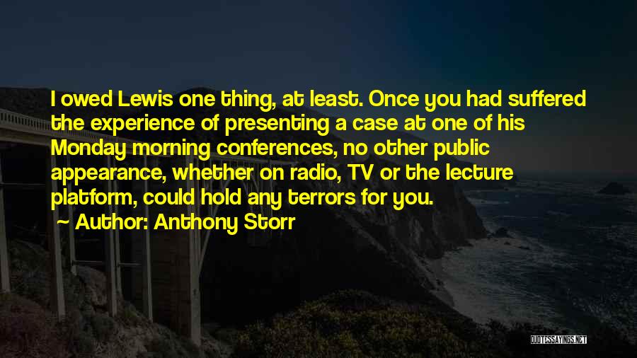 Anthony Storr Quotes: I Owed Lewis One Thing, At Least. Once You Had Suffered The Experience Of Presenting A Case At One Of