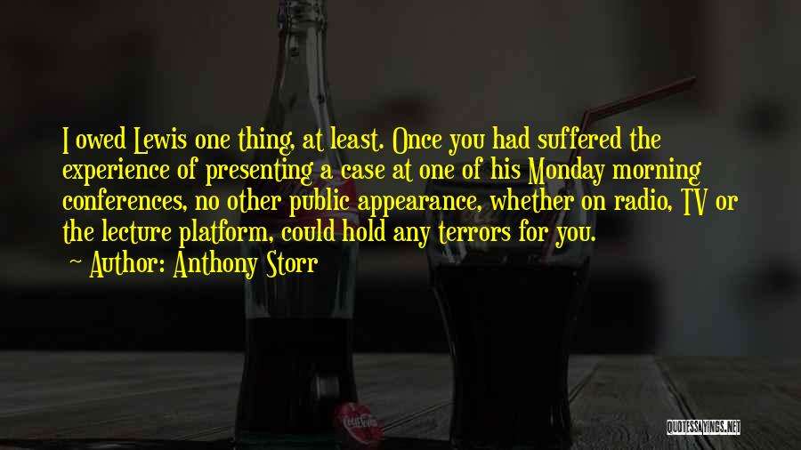 Anthony Storr Quotes: I Owed Lewis One Thing, At Least. Once You Had Suffered The Experience Of Presenting A Case At One Of