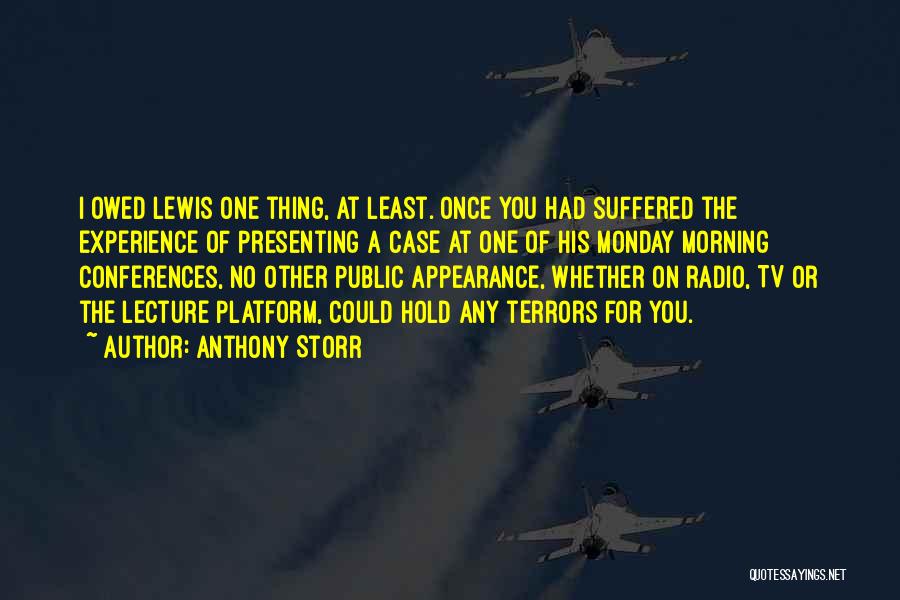 Anthony Storr Quotes: I Owed Lewis One Thing, At Least. Once You Had Suffered The Experience Of Presenting A Case At One Of