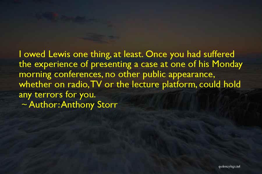 Anthony Storr Quotes: I Owed Lewis One Thing, At Least. Once You Had Suffered The Experience Of Presenting A Case At One Of