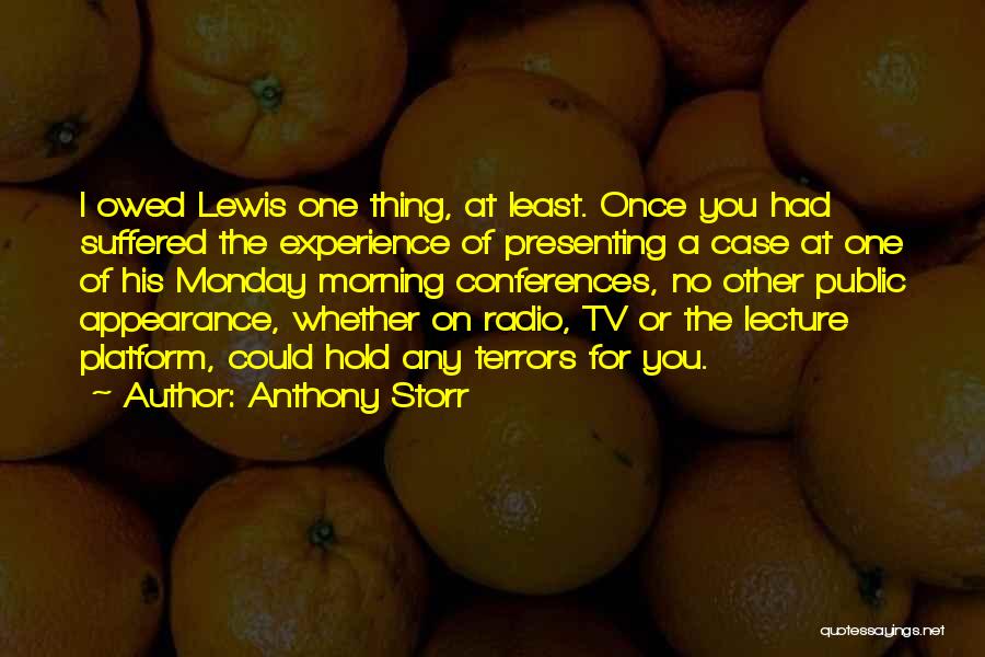 Anthony Storr Quotes: I Owed Lewis One Thing, At Least. Once You Had Suffered The Experience Of Presenting A Case At One Of