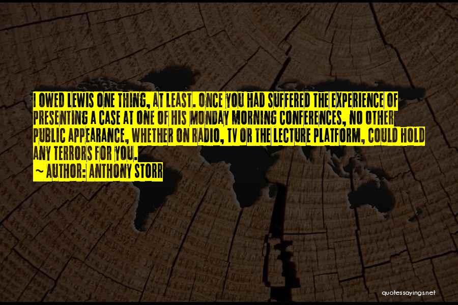 Anthony Storr Quotes: I Owed Lewis One Thing, At Least. Once You Had Suffered The Experience Of Presenting A Case At One Of