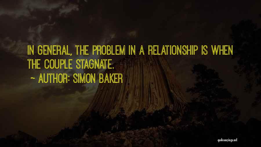 Simon Baker Quotes: In General, The Problem In A Relationship Is When The Couple Stagnate.