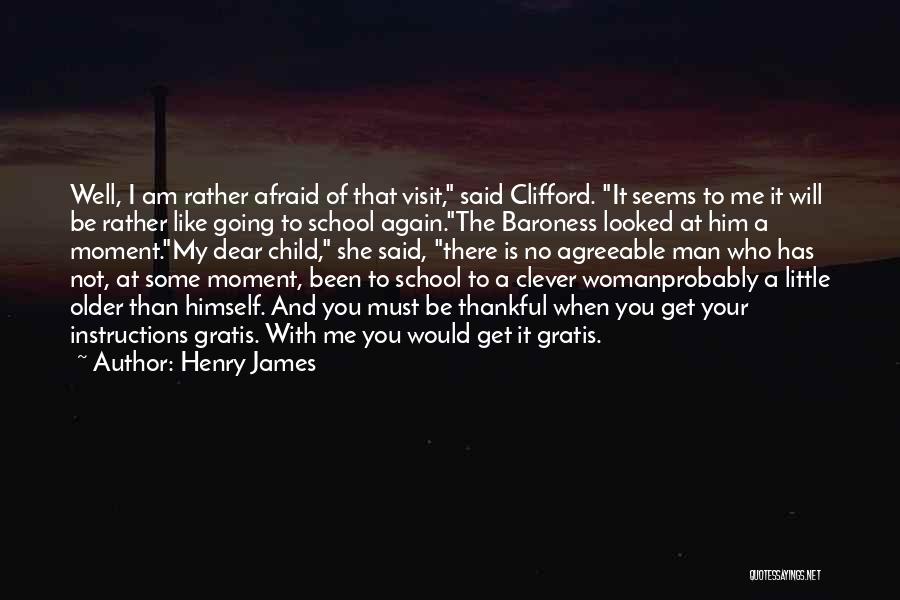 Henry James Quotes: Well, I Am Rather Afraid Of That Visit, Said Clifford. It Seems To Me It Will Be Rather Like Going