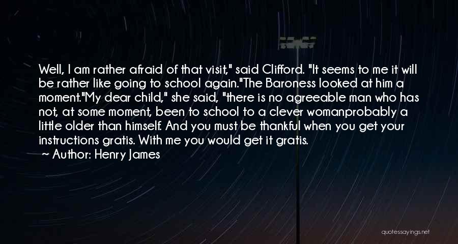 Henry James Quotes: Well, I Am Rather Afraid Of That Visit, Said Clifford. It Seems To Me It Will Be Rather Like Going
