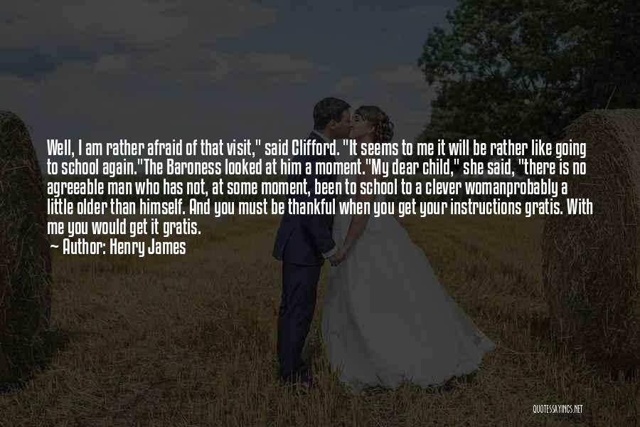 Henry James Quotes: Well, I Am Rather Afraid Of That Visit, Said Clifford. It Seems To Me It Will Be Rather Like Going