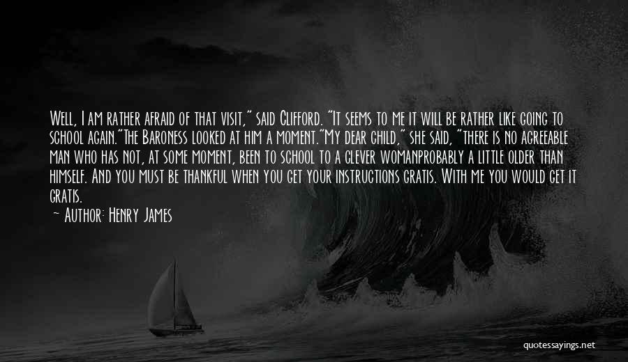 Henry James Quotes: Well, I Am Rather Afraid Of That Visit, Said Clifford. It Seems To Me It Will Be Rather Like Going