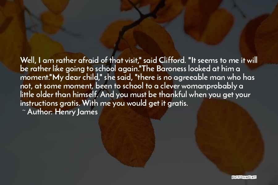 Henry James Quotes: Well, I Am Rather Afraid Of That Visit, Said Clifford. It Seems To Me It Will Be Rather Like Going