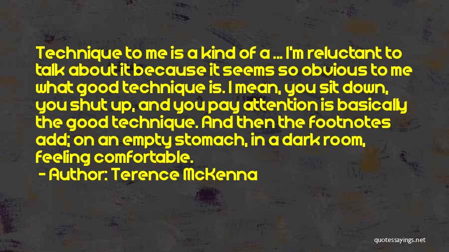 Terence McKenna Quotes: Technique To Me Is A Kind Of A ... I'm Reluctant To Talk About It Because It Seems So Obvious