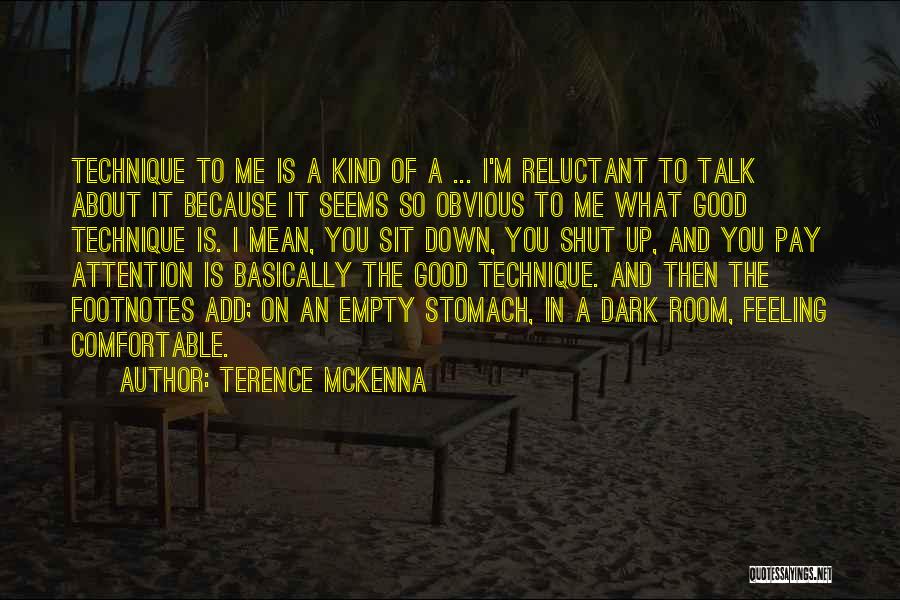 Terence McKenna Quotes: Technique To Me Is A Kind Of A ... I'm Reluctant To Talk About It Because It Seems So Obvious