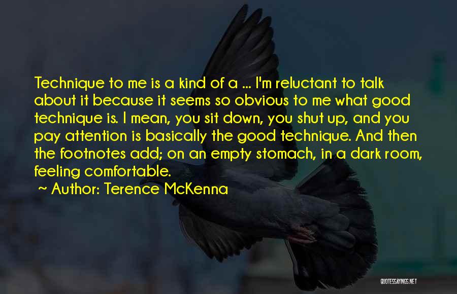 Terence McKenna Quotes: Technique To Me Is A Kind Of A ... I'm Reluctant To Talk About It Because It Seems So Obvious