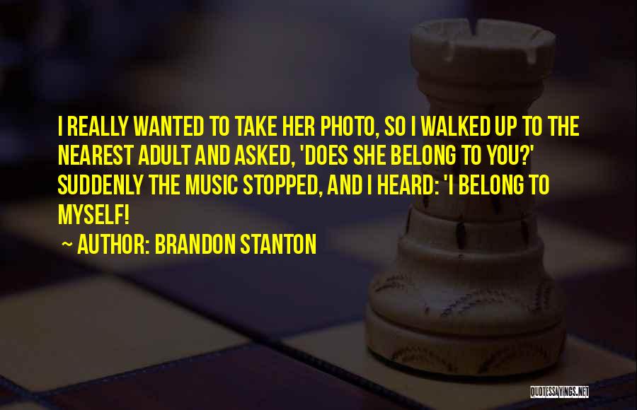 Brandon Stanton Quotes: I Really Wanted To Take Her Photo, So I Walked Up To The Nearest Adult And Asked, 'does She Belong