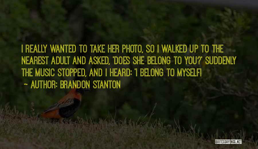 Brandon Stanton Quotes: I Really Wanted To Take Her Photo, So I Walked Up To The Nearest Adult And Asked, 'does She Belong